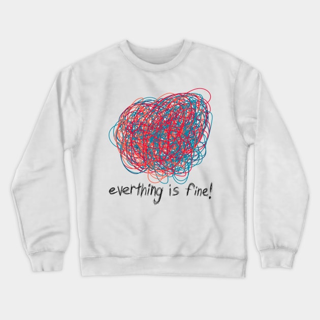 Everything is Fine Crewneck Sweatshirt by n23tees